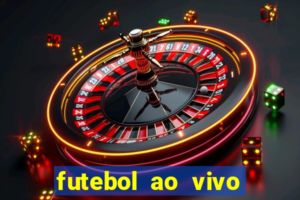 futebol ao vivo max tv