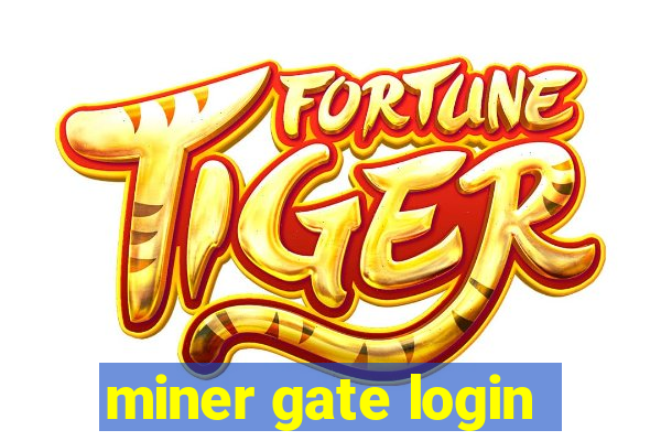 miner gate login