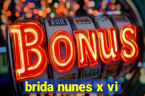 brida nunes x vi