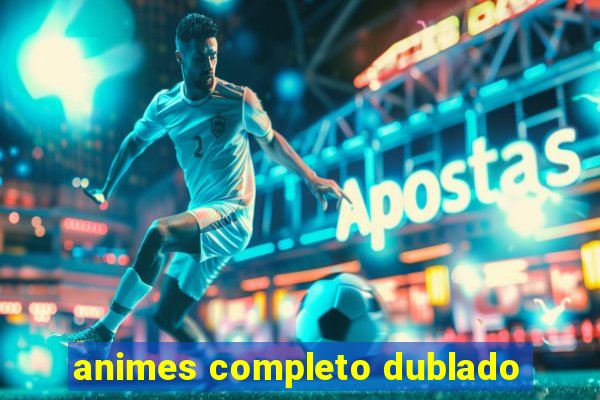 animes completo dublado