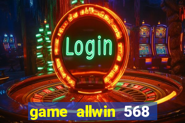 game allwin 568 com login