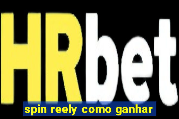 spin reely como ganhar