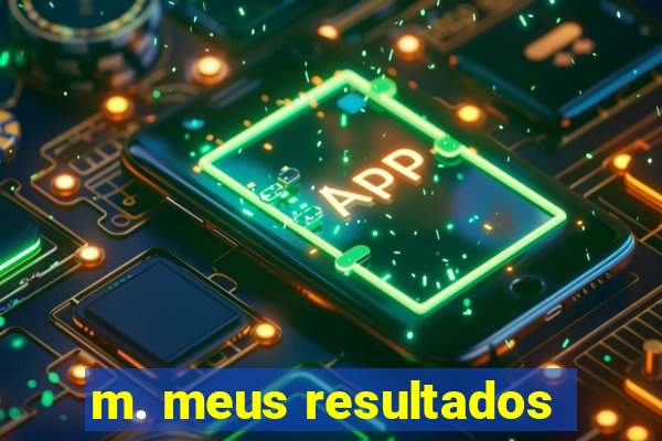 m. meus resultados