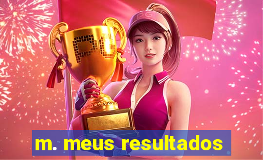 m. meus resultados