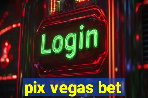 pix vegas bet