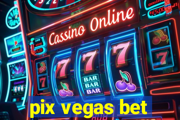 pix vegas bet