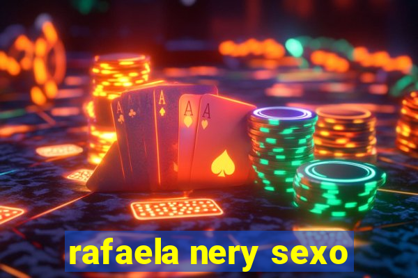 rafaela nery sexo