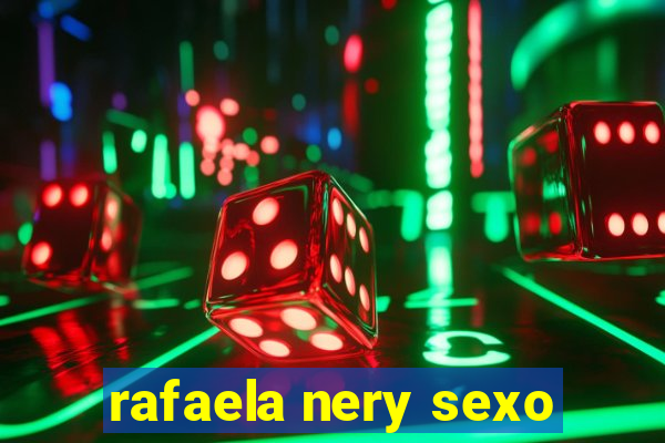 rafaela nery sexo