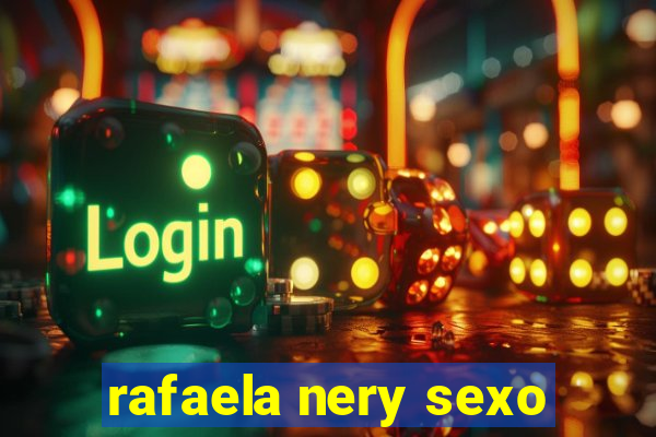 rafaela nery sexo