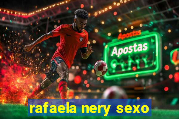 rafaela nery sexo