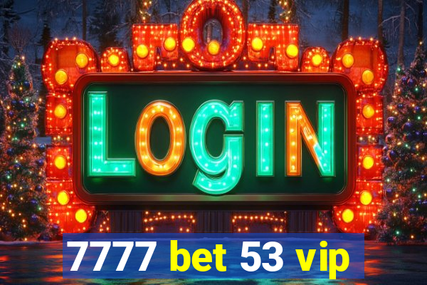 7777 bet 53 vip