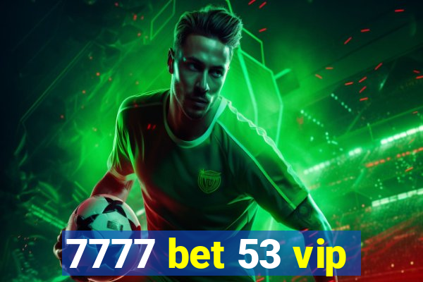 7777 bet 53 vip