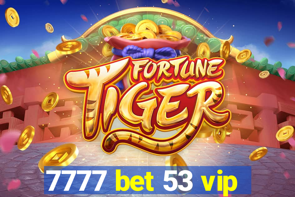 7777 bet 53 vip