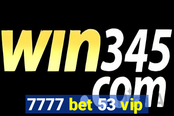 7777 bet 53 vip