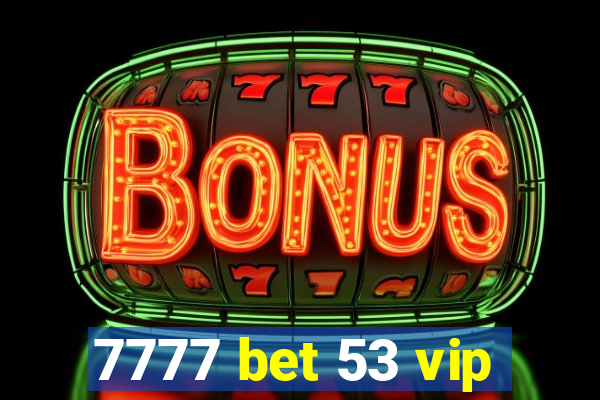 7777 bet 53 vip