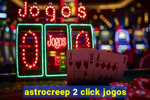 astrocreep 2 click jogos