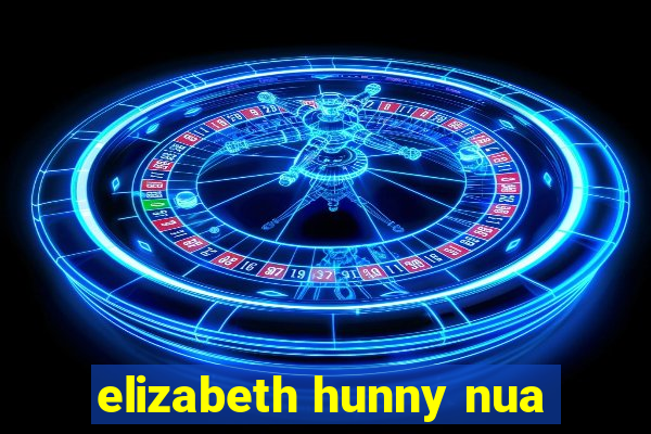 elizabeth hunny nua