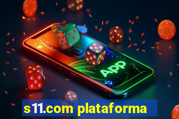 s11.com plataforma