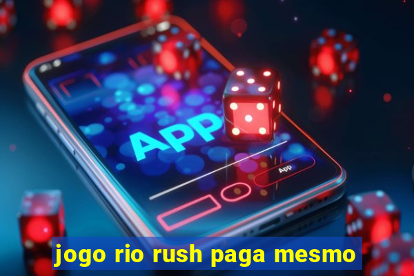 jogo rio rush paga mesmo