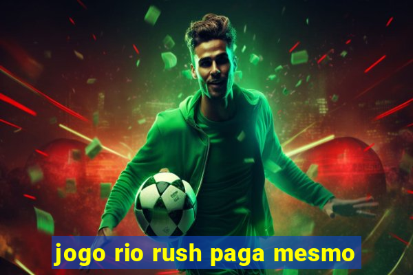 jogo rio rush paga mesmo