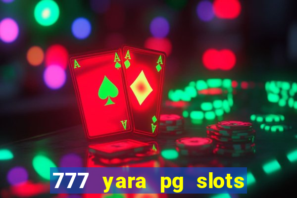 777 yara pg slots paga mesmo