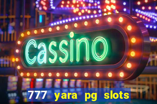 777 yara pg slots paga mesmo