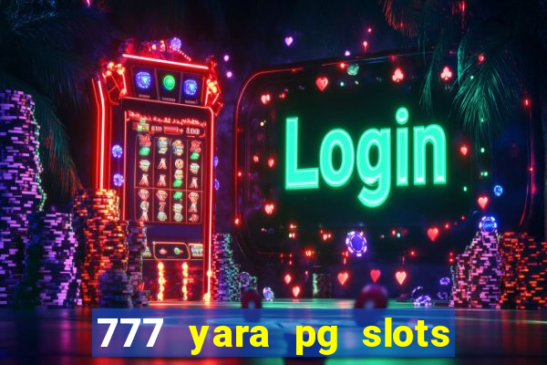 777 yara pg slots paga mesmo