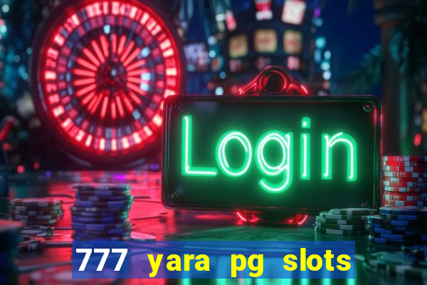 777 yara pg slots paga mesmo