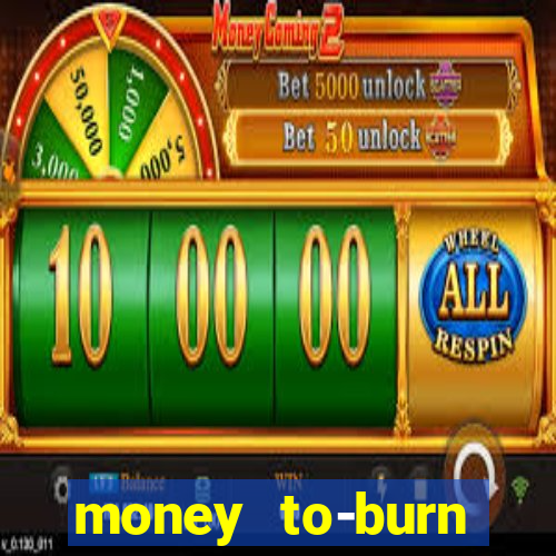 money to-burn system pt br