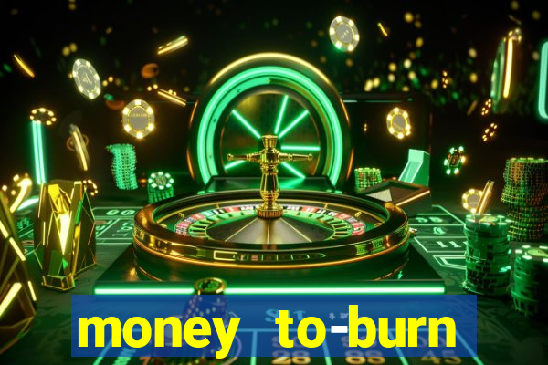 money to-burn system pt br