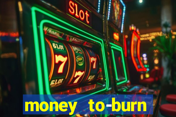 money to-burn system pt br