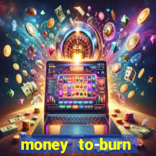 money to-burn system pt br