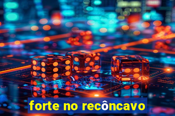 forte no recôncavo