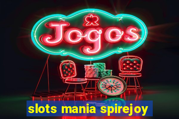 slots mania spirejoy