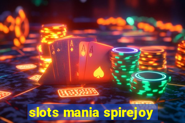 slots mania spirejoy