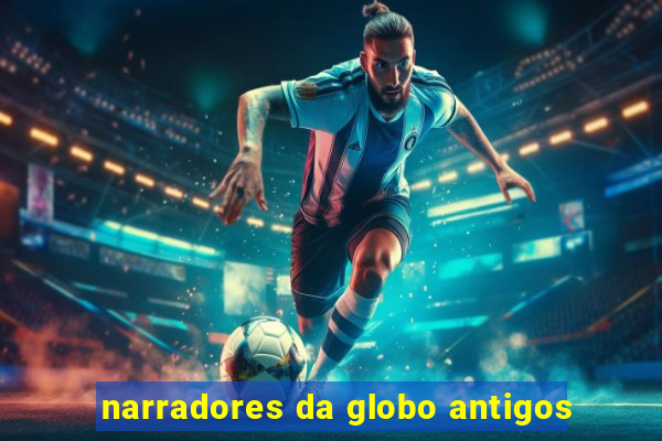 narradores da globo antigos