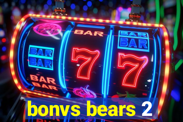 bonvs bears 2