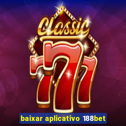 baixar aplicativo 188bet