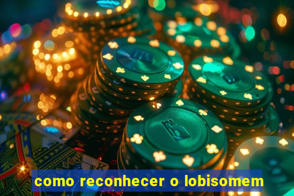 como reconhecer o lobisomem