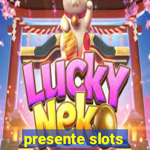 presente slots