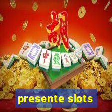 presente slots