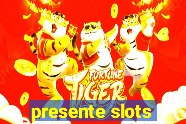 presente slots