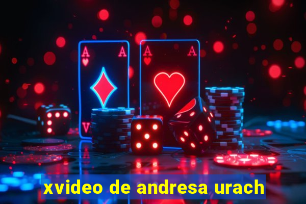 xvideo de andresa urach