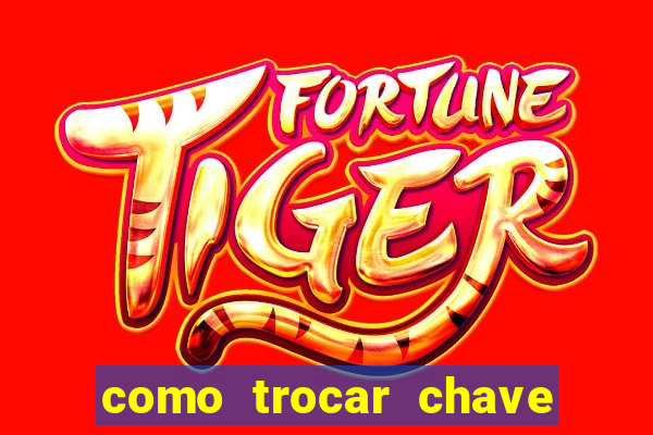 como trocar chave pix do jogo do tigre