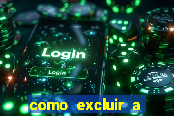 como excluir a conta do fortune tiger