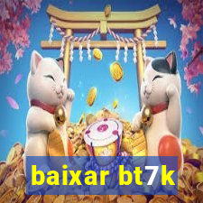 baixar bt7k