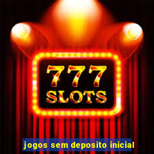 jogos sem deposito inicial