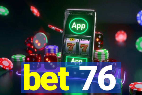 bet 76