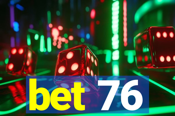 bet 76