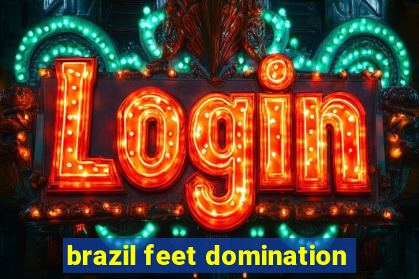 brazil feet domination